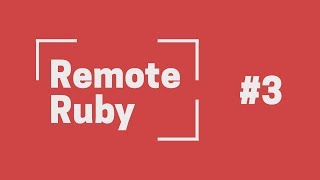Remote Ruby Podcast #3