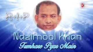 R.I.P Nazimool Khan - Tumhare Hua Main
