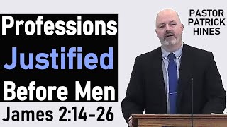 Professions Justified Before Men - Pastor Patrick Hines Sermon (James 2:14-26)