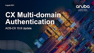 Aruba AOS-CX 10.08 Update - Multi Domain Authentication