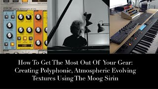 Creating Polyphonic, Atmospheric, Evolving Textures Using The Moog Sirin. With Free Samples