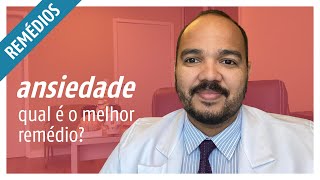 Qual o melhor remédio para ANSIEDADE?