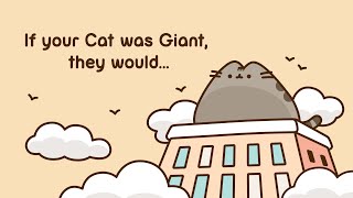 Pusheen: If Your Cat Was Giant, they would...