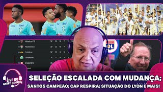 PREPARAÇÃO DA SELEÇÃO; SANTOS CAMPEÃO DA 'B'; FURACÃO SAI DO Z-4; LYON PODE SER REBAIXADO?; E MAIS!