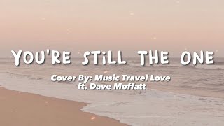 You’re Still the one cover by Music travel love ft. Dave Moffatt