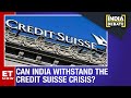 Credit Suisse Crisis: Can India Withstand The Turbulence? | India Development Debate | ET NOW