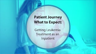 Getting Leukemia Treatment as an Inpatient [Part q of 3]