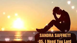 Sandra Saffrett 05 I Need You Lord