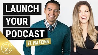 How to Start a Podcast - PAT FLYNN ON EQUIPMENT, HOSTING & GETTING ON ITUNES 2018