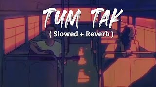 Tum Tak [ Slowed + Reverb ] | Javed Ali | Lyrics Hub