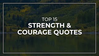 TOP 15 Strength And Courage Quotes | Daily Quotes  | Soul Quotes | Quotes for Pictures