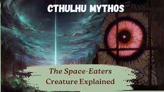 The Space-Eaters | Cthulhu Mythos explained