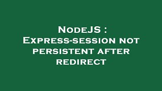 NodeJS : Express-session not persistent after redirect