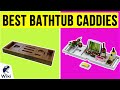 9 Best Bathtub Caddies 2020