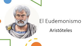 El Eudemonismo (la felicidad) - Aristóteles