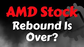 AMD Stock Analysis | Rebound Is Over? AMD Stock Price Prediction