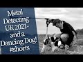 #shorts | Metal Detecting UK 2021 with a Dancing Dog and an XP Deus!