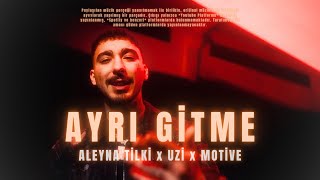 ALEYNA TİLKİ x UZİ x MOTİVE - 'AYRI GİTME,