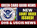 Green Card Good News: New Court Order Issued! | DHS & USCIS News Today | US Immigration News