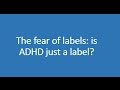 Fear of the ADHD label