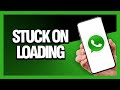 How to Fix Whatsapp Stuck On Loading - Android & Ios | Final Solution