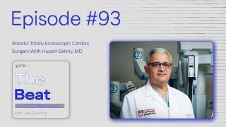 The Beat With Joel Dunning Ep. 93: Robotic Totally Endoscopic Cardiac Surgery