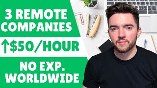 3 Fully Remote Work From Home Companies That Hire WORLDWIDE with NO EXPERIENCE Required
