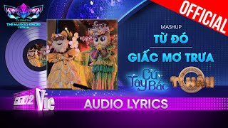 Mashup Từ Đó và Giấc Mơ Trưa - Cú Tây Bắc x Tí Nâu | The Masked Singer Vietnam 2023 [Audio Lyric]