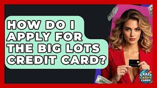 How Do I Apply For The Big Lots Credit Card? - Crazy About Credit Cards