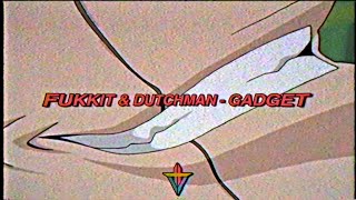 Fukkit \u0026 Dutchman - Gadget