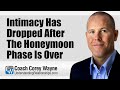 Intimacy Has Dropped After The Honeymoon Phase Is Over