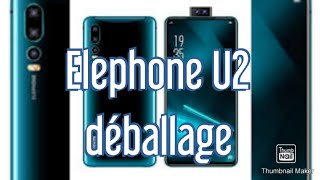 Elephone U2 le déballage avant test