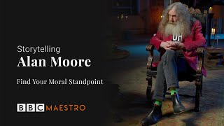 Alan Moore - Finding Your Moral Standpoint - Storytelling - BBC Maestro