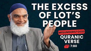 The Excess of Lot's People | Quran 7:80 | Misunderstood Quranic Verses | Dr. Shabir Ally