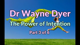 Dr Wayne Dyer Power of Intention Part 3 of 6
