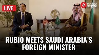 LIVE: Marco Rubio meets Saudi Arabia’s foreign minister Prince Faisal bin Farhan Al Saud in Riyadh