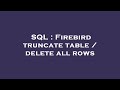SQL : Firebird truncate table / delete all rows