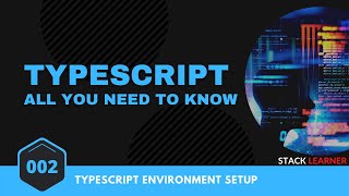 2. Typescript Environment Setup | Typescript All You Need to Know | TypeScript Bangla Tutorial
