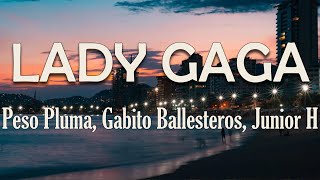 Peso Pluma, Gabito Ballesteros, Junior H - LADY GAGA (Letra)Dom Pérignon Lady Gaga lentes en la cara