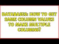 Databases: How to get same column values to make multiple columns?