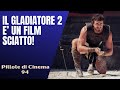 94- Il Gladiatore 2 è un film sciatto! [Pillole di Cinema]