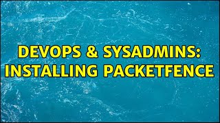 DevOps & SysAdmins: Installing packetfence