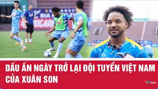 Dấu ấn ngày trở lại đội tuyển Việt Nam của Xuân Son| VTV24