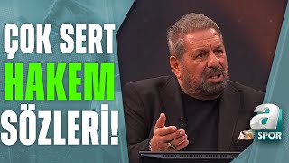 Erman Toroğlu'dan Çok Sert Hakem Sözleri: \