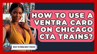 How To Use A Ventra Card On Chicago CTA Trains? - What To Know About Chicago