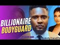 BILLIONAIRE BODYGUARD - MAURICE SAM LILIAN AFEGBAI GENEVIEVE UKATU