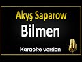 Akyş Saparow - Bilmen