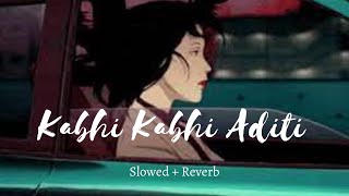 KABHI KABHI ADITI (Slowed+Reverb) | Jaane Tu Ya Jaane Na | Rashid Ali
