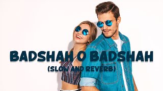 Badshah O Badshah (Slow and Reverb) Full Lofi Song | Badshah | 90’s song | NestMusicZ