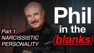 Phil in the Blanks: Narcissistic Personality - Toxic Personalities in the Real World (PART 1)